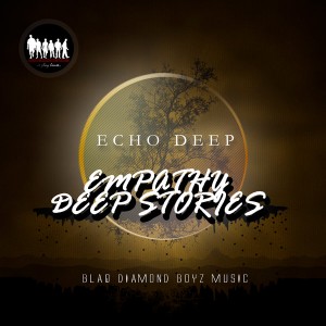 Echo Deep - Empathy Deep Stories [Blaq Diamond Boyz Music]