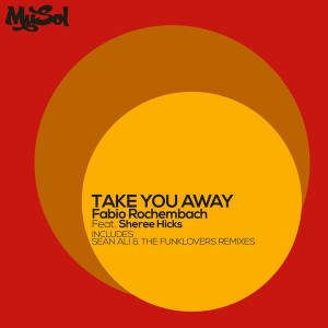 Fabio Rochembach feat. Sheree Hicks - Take You Away [Musol Recordings]