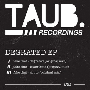 Fake That - Degrated EP [Taub Recordings]