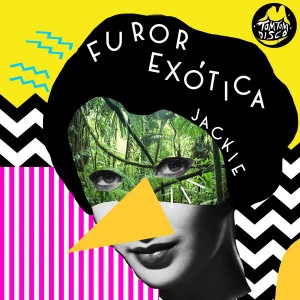 Furor Exotica - Jackie [Tom Tom Disco]