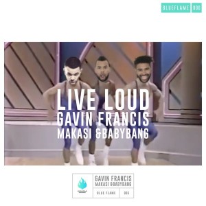 Gavin Francis feat. Makasi & Baby Bang - Live Loud [Blueflame Entertainment]