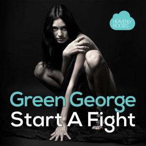 Green George - Start a Fight (Remixes) [Heavenly Bodies Records]