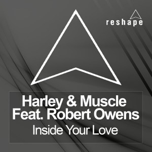 Harley And Muscle feat. Robert Owens - Inside Your Love [Reshape]