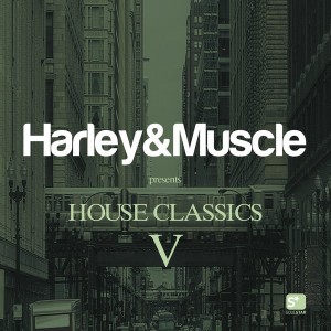 Harley&Muscle - House Classics V (Presented by Harley & Muscle) [Soulstar Records]