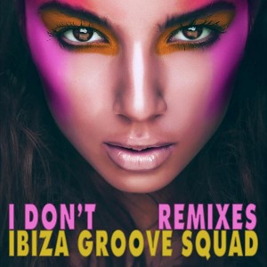 Ibiza Groove Squad - I Don't [Bikini Sounds Rec.]