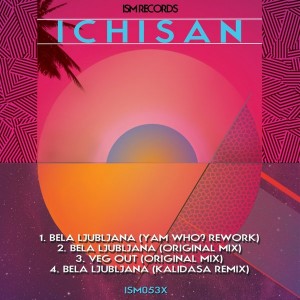 Ichisan - Bela Ljubljana [Ism Recordings]
