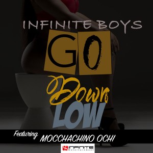 Infinite Boys Feat. Mocchachino Ochi - Go Down Low [Infinite Entertainment]