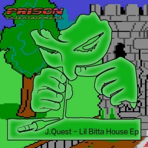J.Quest - Lil Bitta House EP [PRISON Entertainment]
