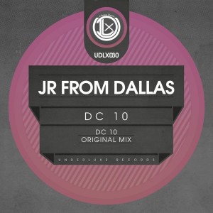 JR From Dallas - DC 10 [Underluxe Records]