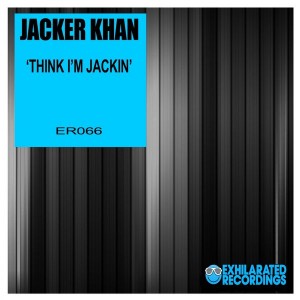Jacker Khan - Think I'm Jackin [Exhilarated Recordings]