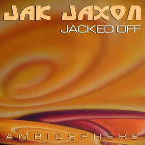 Jak Jaxon - Jacked Off LP [Ambiosphere Recordings]