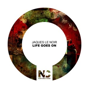 Jaques Le Noir - Life Goes On [New Creatures]