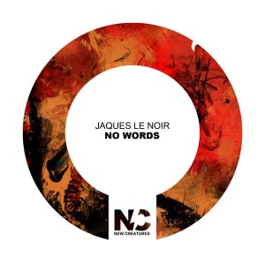Jaques Le Noir - No Words [New Creatures]