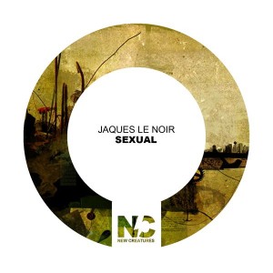 Jaques Le Noir - Sexual [New Creatures]