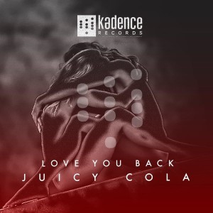 Juicy Cola - Love you back [Kadence Records]