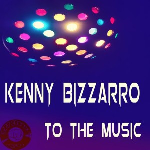 Kenny Bizzarro - To The Music [Get Groove Record]