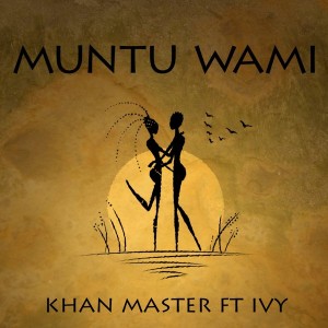 Khan Master feat. Ivy - Muntu Wami [Unltd Label Recordings]