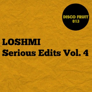 Loshmi - Serious Edits Vol 4 [Disco Fruit]