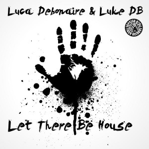 Luca Debonaire & Luke DB - Let There Be House [Tiger Records]