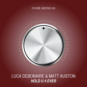 Luca Debonaire, Matt Auston - Hold U 4 Ever [Future Groove]
