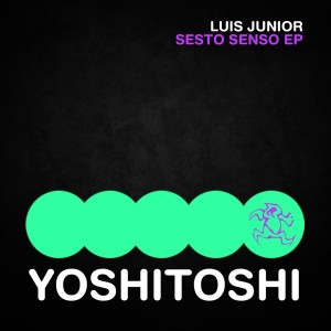 Luis Junior - Sesto Senso EP [Yoshitoshi Recordings]