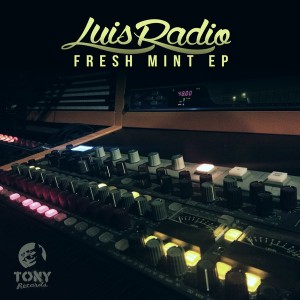 Luis Radio - Fresh Mint EP [Tony Records]