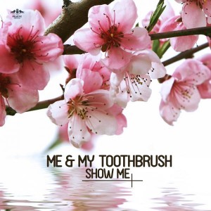 Me & My Toothbrush - Show Me [Enormous Tunes]