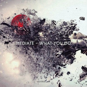 Mediate - What You Do [Love & Other]