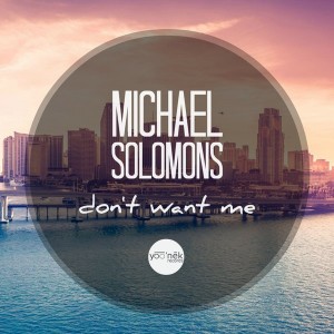 Michael Solomons - Don't Want Me [Yoo'nek Records]
