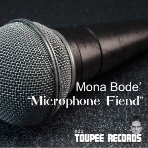 Mona Bode' - Microphone Fiend (Mixes By Dj Beloved,Mona Bode',Dr.Thiza & Administer) [Toupee Records]