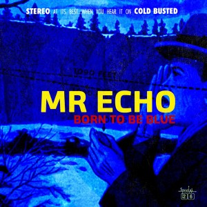 Mr Echo - Born To Be Blue [Cold Busted]