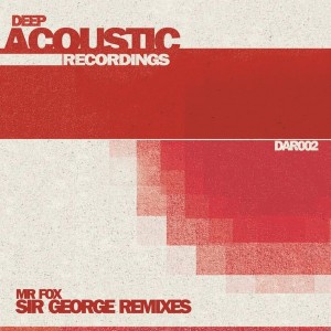 Mr Fox - Sir George Remixes [Deep Acoustic Recordings]