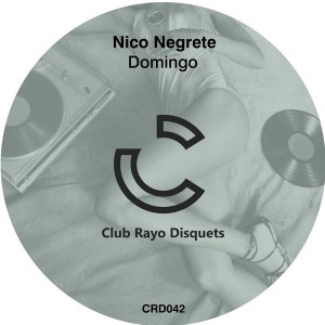 Nico Negrete - Domingo [Club Rayo Disquets]