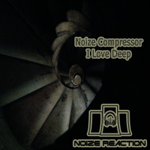 Noize Compressor - I Love Deep [Noize Reaction]