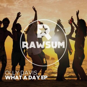 Olly Davis - What A Day EP [Rawsum Recordings]