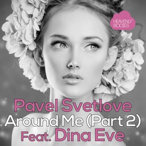 Pavel Svetlove feat. Dina Eve - Around Me (Remixes, Pt. 2) [Heavenly Bodies Records]