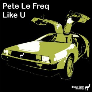Pete Le Freq - Like U [Llama Farm Recordings]