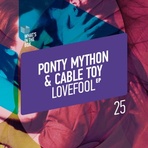 Ponty Mython & Cable Toy - Lovefool [What's In The Box]