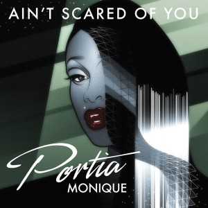 Portia Monique - Ain't Scared Of You [Reel People Music]