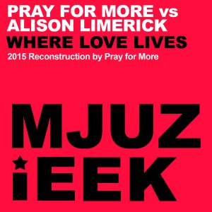 Pray for More vs. Alison Limerick - Where Love Lives [Mjuzieek Digital]