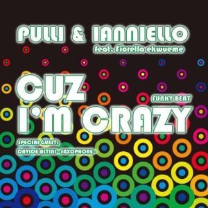 Pulli & Ianniello feat Fiorella Ekwueme, Davide Altini - Cuz Im Crazy [Bit Italy]