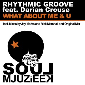 Rhythmic Groove feat. Darian Crouse - What About Me & U [Soul Mjuzieek Digital]