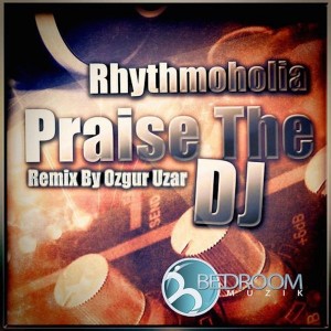Rhythmoholia - Praise The DJ [Bedroom Muzik]