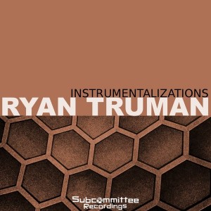 Ryan Truman - Instrumentalizations [Subcommittee Recordings]