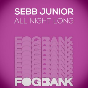 Sebb Junior - All Night Long [Fogbank]