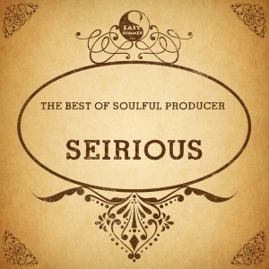 Seirious - The Best of Soulful Producer_ Seirious [Easy Summer Limited]