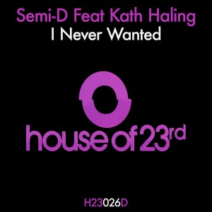Semi-D feat. Kath Haling - I Never Wanted [House of 23rd]