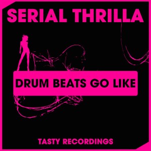 Serial Thrilla - Drum Beats Go Like [Tasty Recordings Digital]