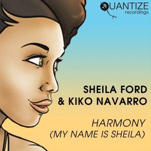 Sheila Ford and Kiko Navarro - Harmony (My Name Is Sheila) [Quantize Recordings]