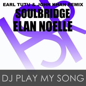 Soulbridge feat. Elan Noelle - DJ Play My Song (Earl Tutu & John Khan Remix) [HSR Records]